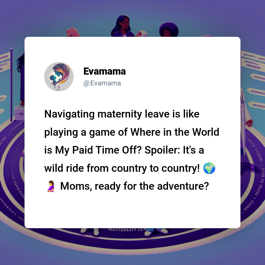 The image is a social media post by a user named Evamama, discussing the challenges of navigating maternity leave. It compares finding paid time off to playing "Where in the World is My Paid Time Off?" hinting that it varies widely by country. The post includes globe, airplane, and family emojis to emphasize travel and family themes.